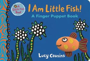 I am Little Fish! A Finger Puppet Book